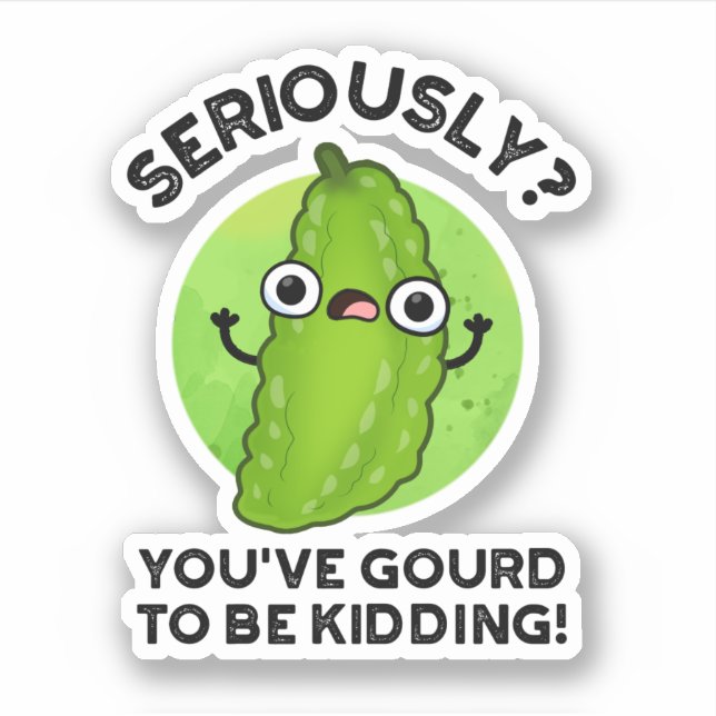 You've Gourd To Be Kidding Funny Veggie Pun Sticker (Front)