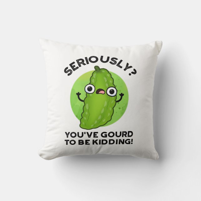 You've Gourd To Be Kidding Funny Veggie Pun Throw Pillow (Front)