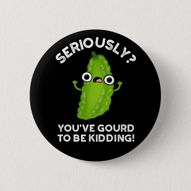 You've Gourd To Be Kidding Veggie Pun Dark BG Button (Front)
