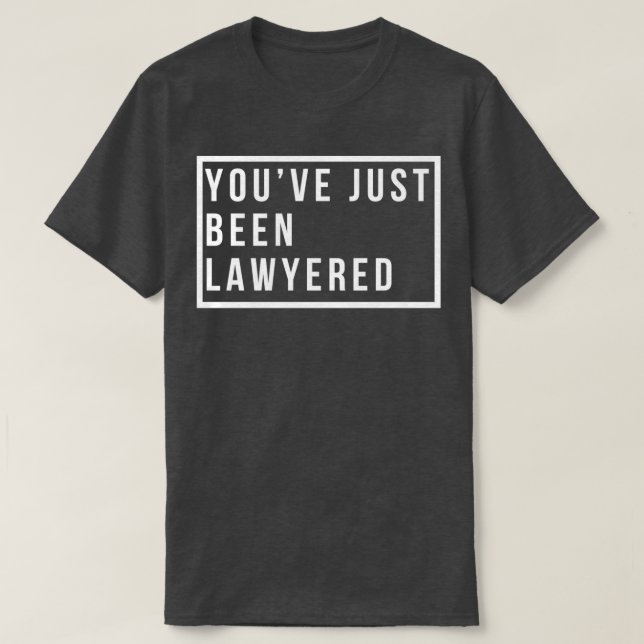 Youve just been lawyered 1 T-Shirt (Design Front)