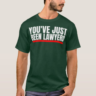 Youve just been lawyered T-Shirt