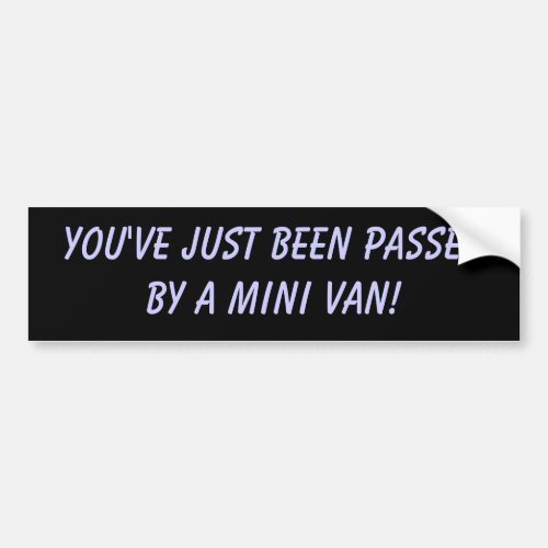 Youve just been passedby a Mini Van Bumper Sticker