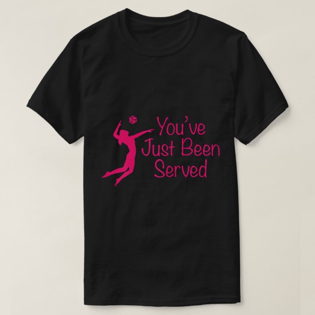 You've Just Been Served Volleyball T-Shirt (Design Front)