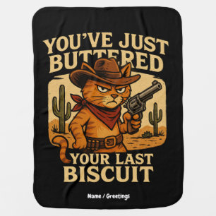 You've Just Buttered Your Last Biscuit Cowboy Cat Baby Blanket