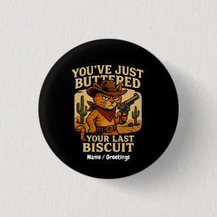 You've Just Buttered Your Last Biscuit Cowboy Cat Button