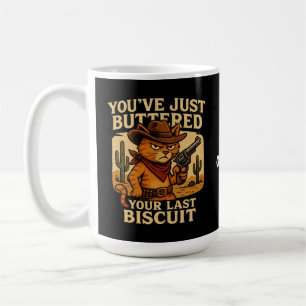 You've Just Buttered Your Last Biscuit Cowboy Cat Coffee Mug