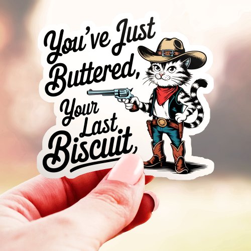 You'Ve Just Buttered Your Last Biscuit Cowboy Cat Sticker