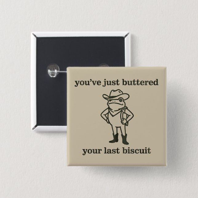 You've just Buttered Your Last Biscuit Cowboy Frog Button (Front & Back)