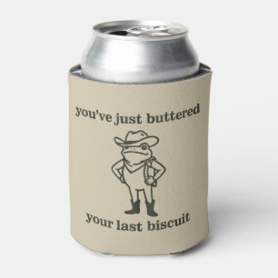 You've just Buttered Your Last Biscuit Cowboy Frog Can Cooler
