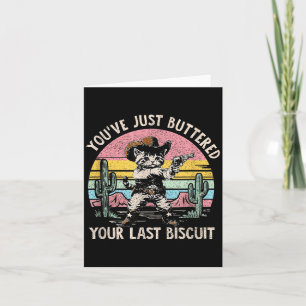 You've Just Buttered Your Last Biscuit Funny Cowbo Card