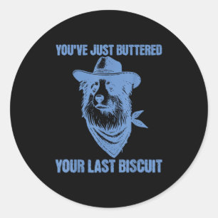 You've Just Buttered Your Last Biscuit Funny Cowbo Classic Round Sticker