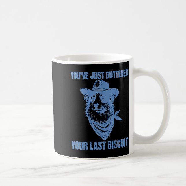 You've Just Buttered Your Last Biscuit Funny Cowbo Coffee Mug (Right)