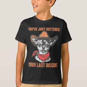 You've Just Buttered Your Last Biscuit Funny Cowbo T-Shirt