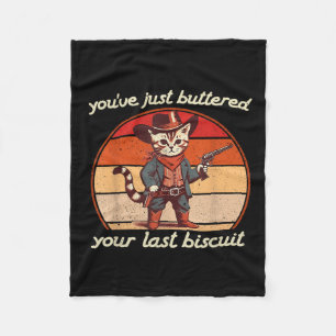 Youve Just Buttered Your Last Biscuit Western Cat Fleece Blanket
