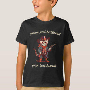 Youve Just Buttered Your Last Biscuit Western Cat T-Shirt