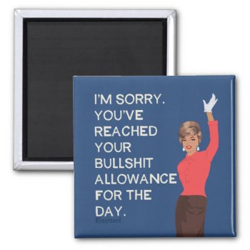 You've Met Your Daily Allowence. Magnet by bluntcard at Zazzle