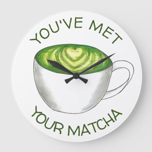 Youve Met Your Match Matcha Green Tea Latte Love Large Clock