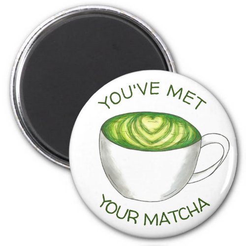 Youve Met Your Match Matcha Green Tea Latte Love Magnet