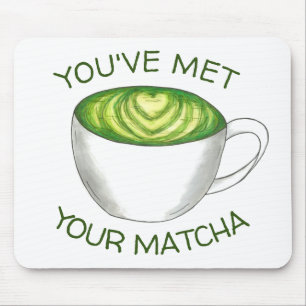 You've Met Your Match Matcha Green Tea Latte Love Mouse Pad