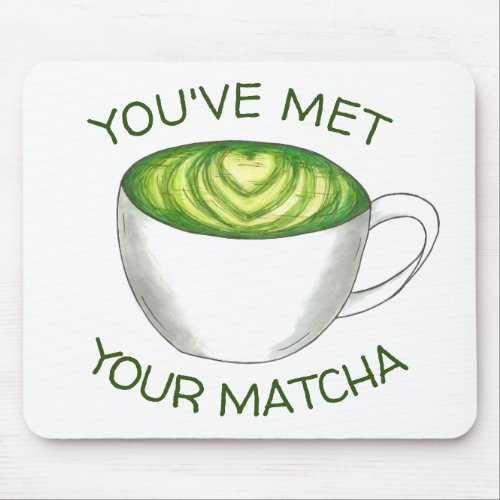 Youve Met Your Match Matcha Green Tea Latte Love Mouse Pad