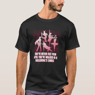 Youve Never Felt Pain Til Youve Walked In A Baller T-Shirt