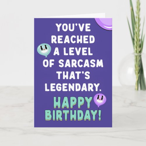 Youve reached a level of sarcasm thats legendary card