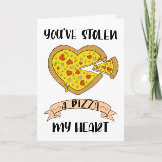 You've Stolen A Pizza My Heart Card