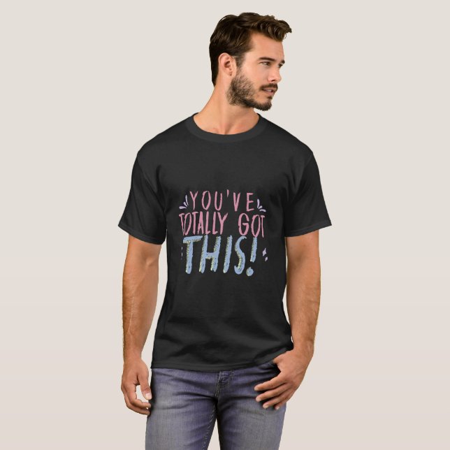 You've Totally Got This Typography T-Shirt (Front Full)
