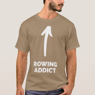 Youx27re a Rowing Addict 2 T-Shirt
