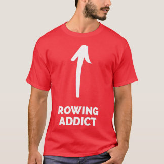 Youx27re a Rowing Addict T-Shirt