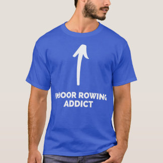 Youx27re an Indoor Rowing Addict T-Shirt