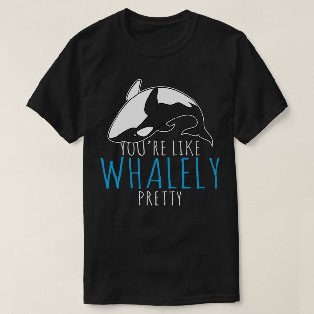 Youx27re Likely Whalely Pretty T-Shirt (Design Front)