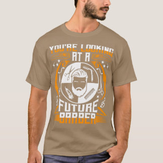 Youx27re Looking At A Future Barber Funny Gift T-Shirt