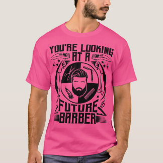 Youx27re Looking At A Future Barber Funny T-Shirt