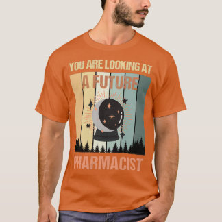 Youx27re Looking At A Future Pharmacist T-Shirt