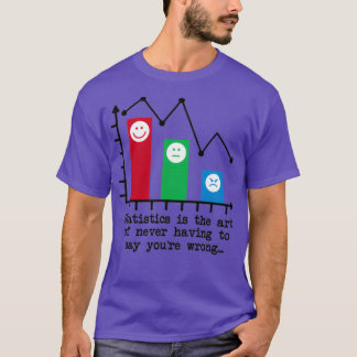 Youx27re Never Wrong Statistics Humor T-Shirt