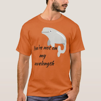 Youx27re not on my wavelength T-Shirt