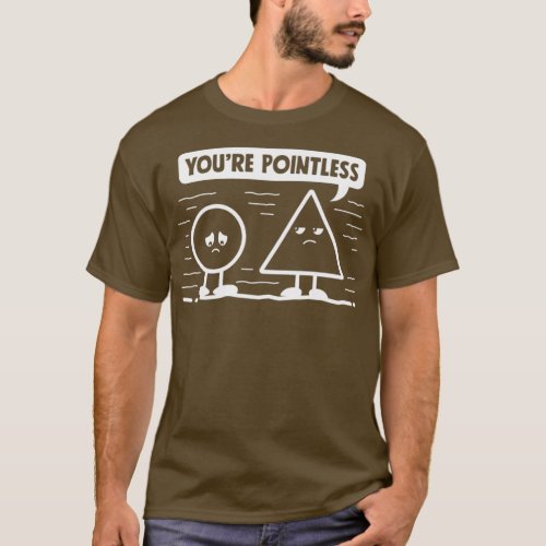 Youx27re Pointless Funny Math Jokes T_Shirt