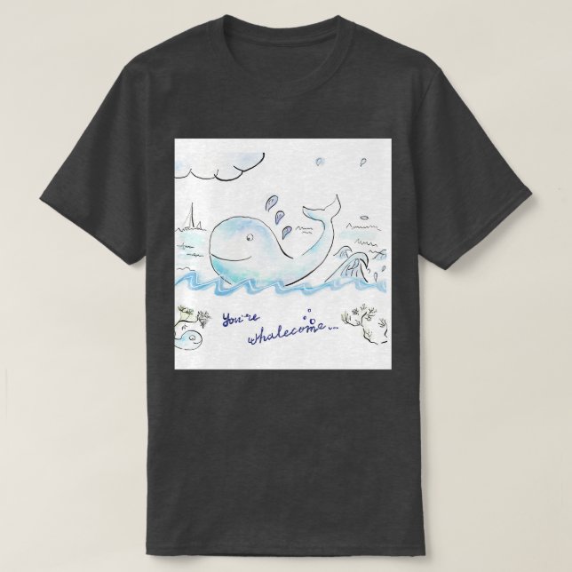 Youx27re whalecome 2 T-Shirt (Design Front)