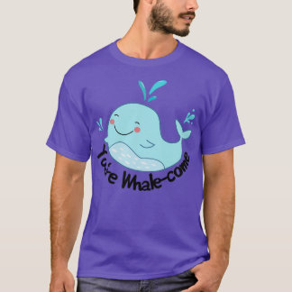 Youx27re Whalecome T-Shirt