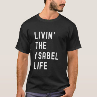 Ysabel Living The Ysabel Life Name Funny T-Shirt