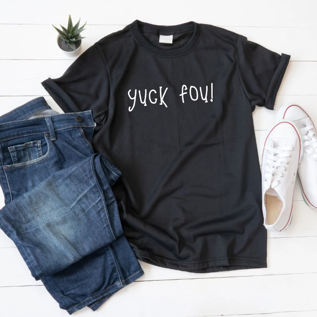 "Yuck Fou!" Personalized Funny T-Shirt  (Creator Uploaded)
