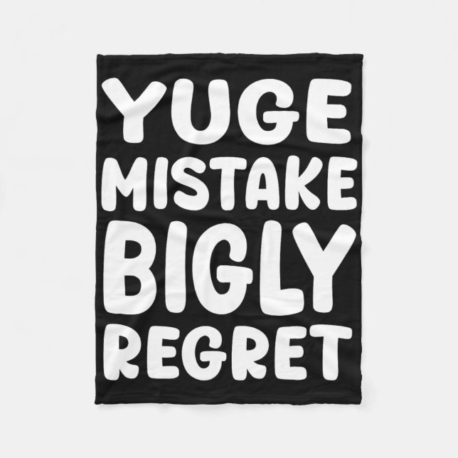 Yuge Mistake Bigly Regret - Anti-trump  Fleece Blanket (Front)
