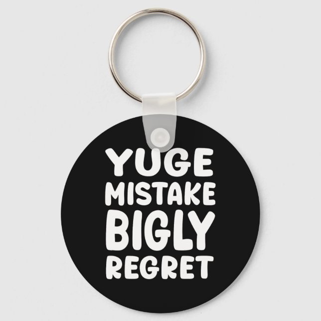 Yuge Mistake Bigly Regret - Anti-trump  Keychain (Front)