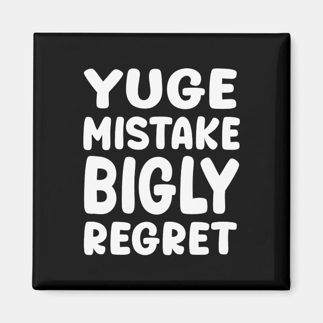 Yuge Mistake Bigly Regret - Anti-trump  Magnet (Front)