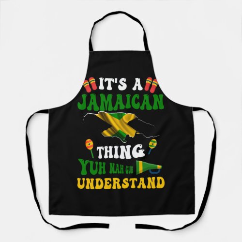 Yuh Nah Guh Understand Its a Jamaican Thing Jamaic Apron