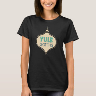 Yule Got This Motivational Christmas Ornament T-Shirt