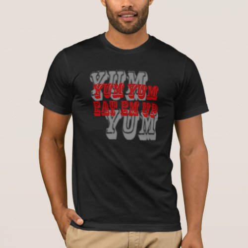 Yum Yum Eat Em Up T_Shirt