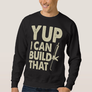 Yup I Can Build That  Handymen Caulking Gun Sweatshirt