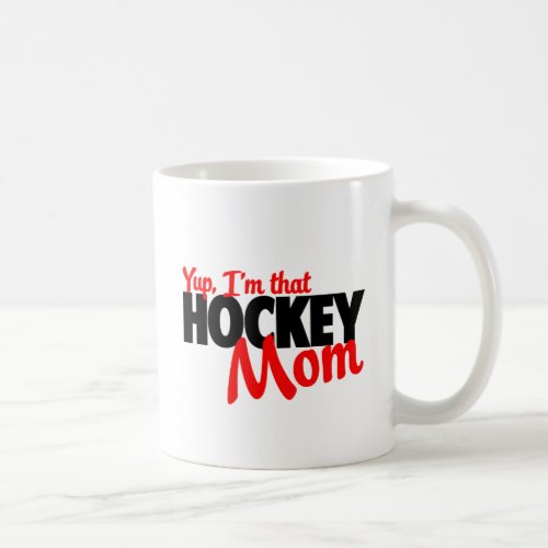 Yup Im that hockey mom Coffee Mug